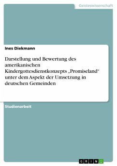 Darstellung und Bewertung des amerikanischen Kindergottesdienstkonzepts „Promiseland“ unter dem Aspekt der Umsetzung in deutschen Gemeinden (eBook, PDF) - Diekmann, Ines