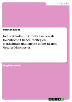 Industriekultur in Großbritannien als touristische Chance: Strategien, Maßnahmen und Effekte in der Region Greater Manchester (eBook, PDF)