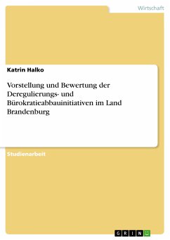 Vorstellung und Bewertung der Deregulierungs- und Bürokratieabbauinitiativen im Land Brandenburg (eBook, PDF)