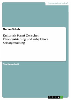 Kultur als Form? Zwischen Ökonomisierung und subjektiver Selbstgestaltung (eBook, PDF) - Schulz, Florian