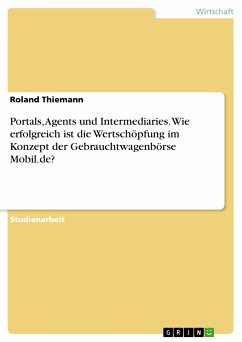 Portals, Agents und Intermediaries. Wie erfolgreich ist die Wertschöpfung im Konzept der Gebrauchtwagenbörse Mobil.de? (eBook, PDF) - Thiemann, Roland