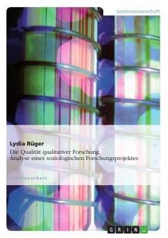 Die Qualität qualitativer Forschung - Eine Analyse eines soziologischen Forschungsprojektes (eBook, PDF) - Rüger, Lydia