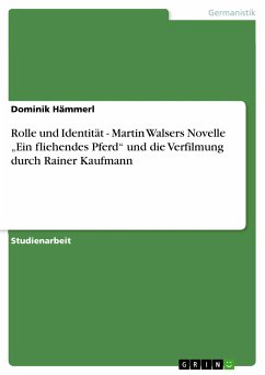 Rolle und Identität - Martin Walsers Novelle „Ein fliehendes Pferd&quote; und die Verfilmung durch Rainer Kaufmann (eBook, PDF)