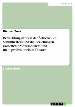 Betrachtungsweisen der Ästhetik des Schultheaters und die Beziehungen zwischen professionellem und nicht-professionellem Theater (eBook, PDF)