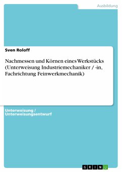 Nachmessen und Körnen eines Werkstücks (Unterweisung Industriemechaniker / -in, Fachrichtung Feinwerkmechanik) (eBook, PDF) - Roloff, Sven