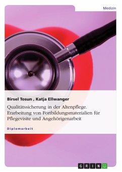 Qualitätssicherung in der Altenpflege. Erarbeitung von Fortbildungsmaterialien für Pflegevisite und Angehörigenarbeit (eBook, PDF) - Tosun, Birsel; Ellwanger, Katja
