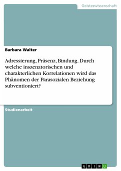 Adressierung, Präsenz, Bindung. Durch welche inszenatorischen und charakterlichen Korrelationen wird das Phänomen der Parasozialen Beziehung subventioniert? (eBook, ePUB) - Walter, Barbara