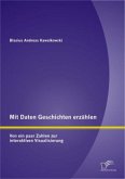 Mit Daten Geschichten erzählen: Von ein paar Zahlen zur interaktiven Visualisierung