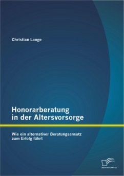 Honorarberatung in der Altersvorsorge: Wie ein alternativer Beratungsansatz zum Erfolg führt - Lange, Christian