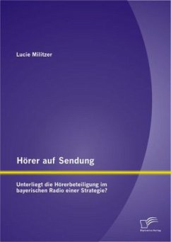 Hörer auf Sendung: Unterliegt die Hörerbeteiligung im bayerischen Radio einer Strategie? - Militzer, Lucie