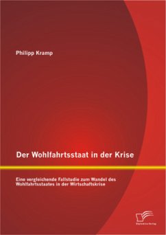 Der Wohlfahrtsstaat in der Krise: Eine vergleichende Fallstudie zum Wandel des Wohlfahrtsstaates in der Wirtschaftskrise - Kramp, Philipp