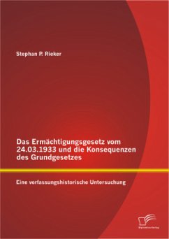 Das Ermächtigungsgesetz vom 24.03.1933 und die Konsequenzen des Grundgesetzes: Eine verfassungshistorische Untersuchung - Rieker, Stephan P.