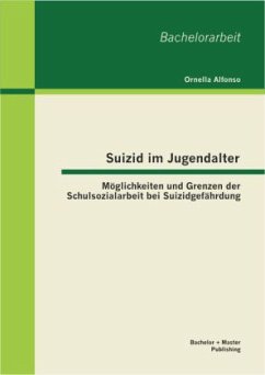 Suizid im Jugendalter: Möglichkeiten und Grenzen der Schulsozialarbeit bei Suizidgefährdung - Alfonso, Ornella