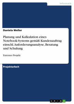 Planung und Kalkulation eines Notebook-Systems gemäß Kundenauftrag einschl. Anforderungsanalyse, Beratung und Schulung (eBook, PDF) - Weller, Daniela