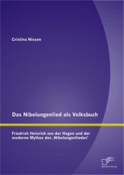 Das Nibelungenlied als Volksbuch: Friedrich Heinrich von der Hagen und der moderne Mythos des ¿Nibelungenliedes¿ - Nissen, Cristina