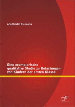 Eine exemplarische qualitative Studie zu Belastungen von Kindern der ersten Klasse - Rielmann, Ann Kristin