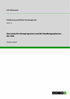 Das iranische Atomprogramm und die Handlungsoptionen der USA (eBook, PDF) - Schneeweis, Erik