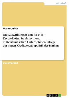 Die Auswirkungen von Basel II - Kredit-Rating in kleinen und mittelständischen Unternehmen infolge der neuen Kreditvergabepolitik der Banken (eBook, PDF) - Julich, Marko
