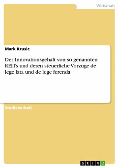 Der Innovationsgehalt von so genannten REITs und deren steuerliche Vorzüge de lege lata und de lege ferenda (eBook, PDF) Der Innovationsgehalt von so genannten REITs und deren steuerliche Vorzüge de lege lata und de lege ferenda (eBook, PDF)