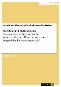 Aufgaben und Methoden der Personalbeschaffung in einem mittelständischen Unternehmen am Beispiel des Unternehmens ABC (eBook, PDF) - Klee, David; Kierdorf, Charlotte; Weber, Benedikt