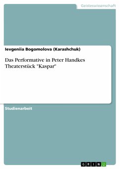 Das Performative in Peter Handkes Theaterstück &quote;Kaspar&quote; (eBook, PDF)