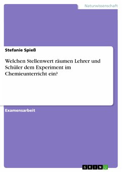 Welchen Stellenwert räumen Lehrer und Schüler dem Experiment im Chemieunterricht ein? (eBook, PDF) - Spieß, Stefanie