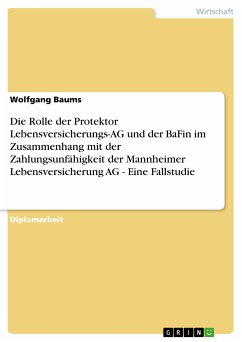 Die Rolle der Protektor Lebensversicherungs-AG und der BaFin im Zusammenhang mit der Zahlungsunfähigkeit der Mannheimer Lebensversicherung AG - Eine Fallstudie (eBook, PDF) - Baums, Wolfgang