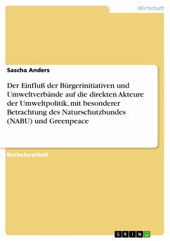 Der Einfluß der Bürgerinitiativen und Umweltverbände auf die direkten Akteure der Umweltpolitik, mit besonderer Betrachtung des Naturschutzbundes (NABU) und Greenpeace (eBook, PDF) - Anders, Sascha