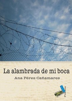 La alambrada de mi boca (eBook, ePUB) - Pérez Cañamares, Ana
