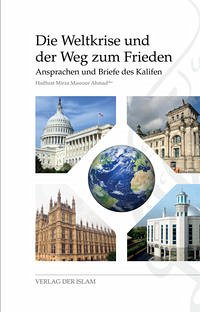 Die Weltkrise und der Weg zum Frieden - Ahmad, Hadhrat Mirza Masroor Ahmad