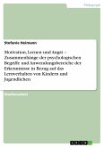 Motivation, Lernen und Angst – Zusammenhänge der psychologischen Begriffe und Anwendungsbereiche der Erkenntnisse in Bezug auf das Lernverhalten von Kindern und Jugendlichen (eBook, PDF)