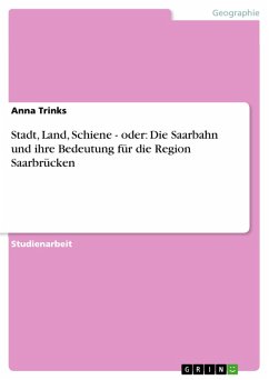 Stadt, Land, Schiene - oder: Die Saarbahn und ihre Bedeutung für die Region Saarbrücken (eBook, PDF) - Trinks, Anna