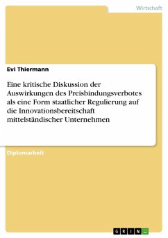 Eine kritische Diskussion der Auswirkungen des Preisbindungsverbotes als eine Form staatlicher Regulierung auf die Innovationsbereitschaft mittelständischer Unternehmen (eBook, PDF)