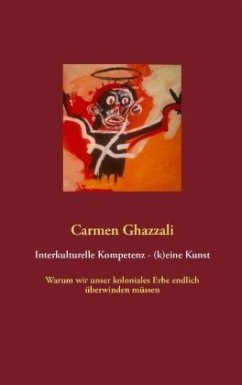 Interkulturelle Kompetenz - (k)eine Kunst - Ghazzali, Carmen
