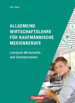 Allgemeine Wirtschaftslehre für kaufmännische Medienberufe - Wirtschafts- und Sozialprozesse - Piek, Michael;Maas, Jörg