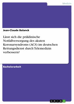 Lässt sich die präklinische Notfallversorgung des akuten Koronarsyndroms (ACS) im deutschen Rettungsdienst durch Telemedizin verbessern? (eBook, PDF) - Balanck, Jean-Claude