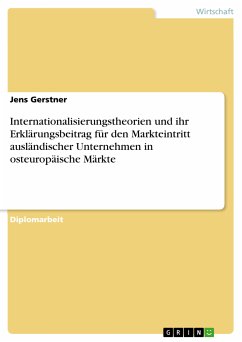 Internationalisierungstheorien und ihr Erklärungsbeitrag für den Markteintritt ausländischer Unternehmen in osteuropäische Märkte (eBook, PDF) - Gerstner, Jens