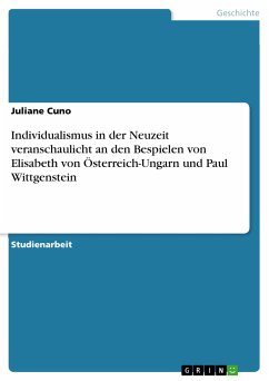 Individualismus in der Neuzeit veranschaulicht an den Bespielen von Elisabeth von Österreich-Ungarn und Paul Wittgenstein (eBook, PDF) - Cuno, Juliane