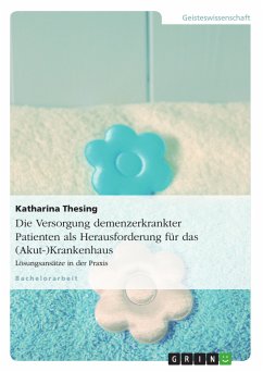 Die Versorgung demenzerkrankter Patienten als Herausforderung für das (Akut-)Krankenhaus (eBook, PDF) - Thesing, Katharina