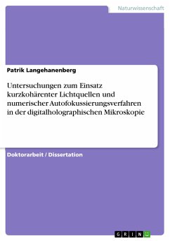 Untersuchungen zum Einsatz kurzkohärenter Lichtquellen und numerischer Autofokussierungsverfahren in der digitalholographischen Mikroskopie (eBook, PDF) - Langehanenberg, Patrik