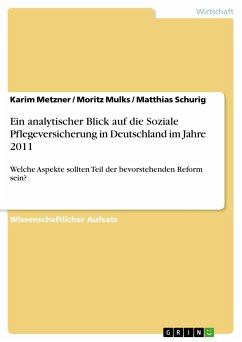 Ein analytischer Blick auf die Soziale Pflegeversicherung in Deutschland im Jahre 2011 (eBook, PDF) - Metzner, Karim; Mulks, Moritz; Schurig, Matthias