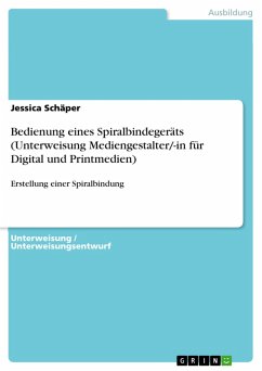 Bedienung eines Spiralbindegeräts (Unterweisung Mediengestalter/-in für Digital und Printmedien) (eBook, PDF) - Schäper, Jessica