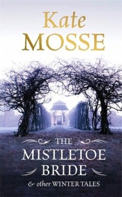 The Mistletoe Bride and Other Haunting Tales - Mosse, Kate