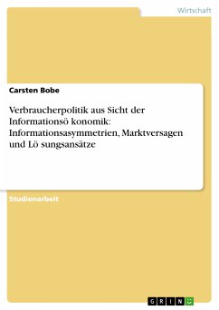 Verbraucherpolitik aus Sicht der Informationsö̈konomik: Informationsasymmetrien, Marktversagen und Lö̈sungsansätze (eBook, PDF)