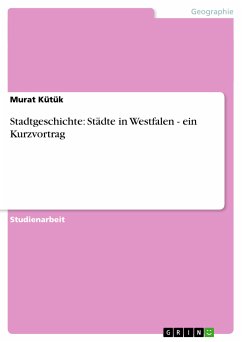 Stadtgeschichte: Städte in Westfalen - ein Kurzvortrag (eBook, PDF) Stadtgeschichte: Städte in Westfalen - ein Kurzvortrag (eBook, PDF)