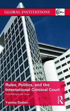 Rules, Politics, and the International Criminal Court - Dutton, Yvonne