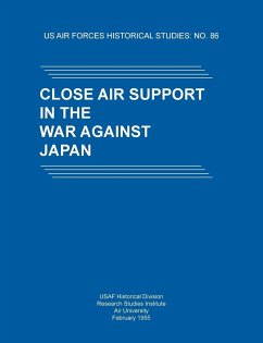 Close Air Support in the War Against Japan (US Air Forces Historical Studies - Usaf Historical Division; Research Studies Institute; Air University