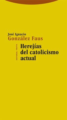 Herejías del catolicismo actual - González Faus, José Ignacio