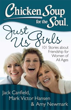 Chicken Soup for the Soul: Just Us Girls - Canfield, Jack; Hansen, Mark Victor; Newmark, Amy