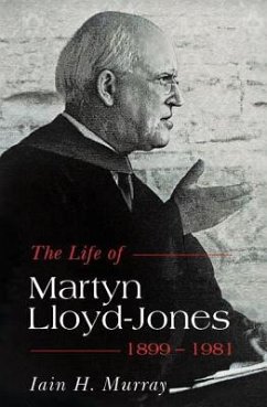 Life of Martyn Lloyd-Jones, 1899-1981 - Murray, Iain H.